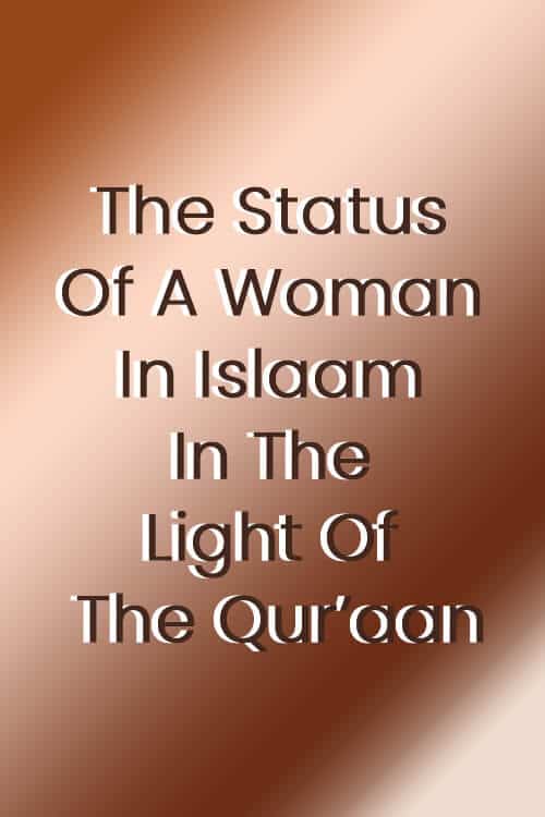 The Status Of A Woman In Islaam In The Light Of The Qur’aan