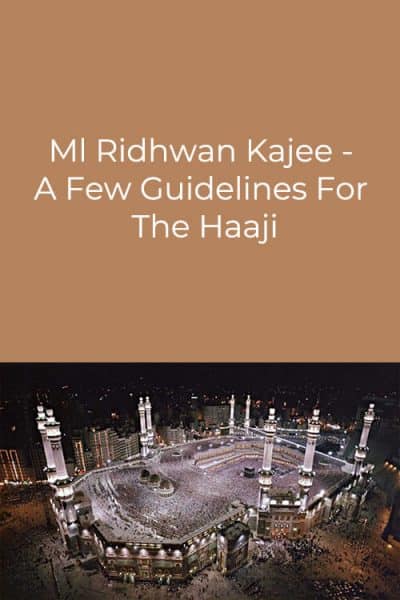 Ml Ridhwan Kajee - A Few Guidelines For The Haaji