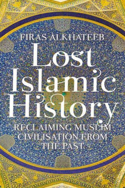 Lost Islamic History - Firas Alkhateeb